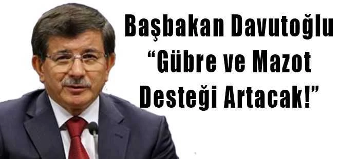Başbakan Davutoğlu, Gübre ve Mazot Desteği Artacak!