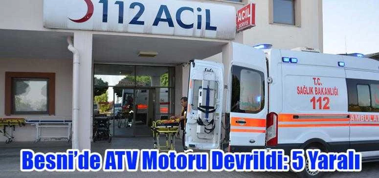 Besni’de ATV Motoru Devrildi: 5 Yaralı