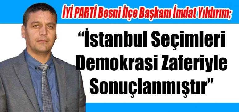 Yıldırım; “İstanbul Seçimleri  Demokrasi Zaferiyle Sonuçlanmıştır”