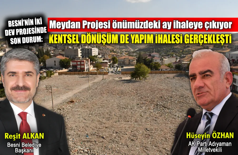 BESNİ’NİN İKİ DEV PROJESİNDE SON DURUM: