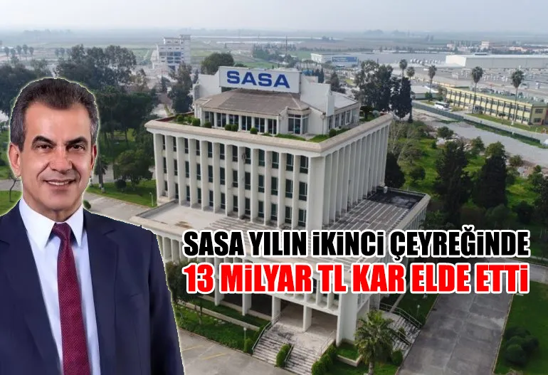 SASA YILIN iKiNCi ÇEYREĞiNDE 13 MiLYAR TL KAR ELDE ETTi