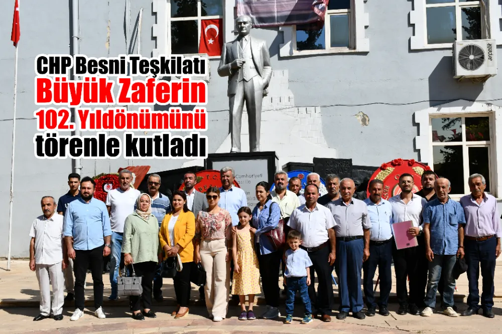 CHP Besni Teşkilatı Büyük Zaferin 102. Yıldönümünü kutladı