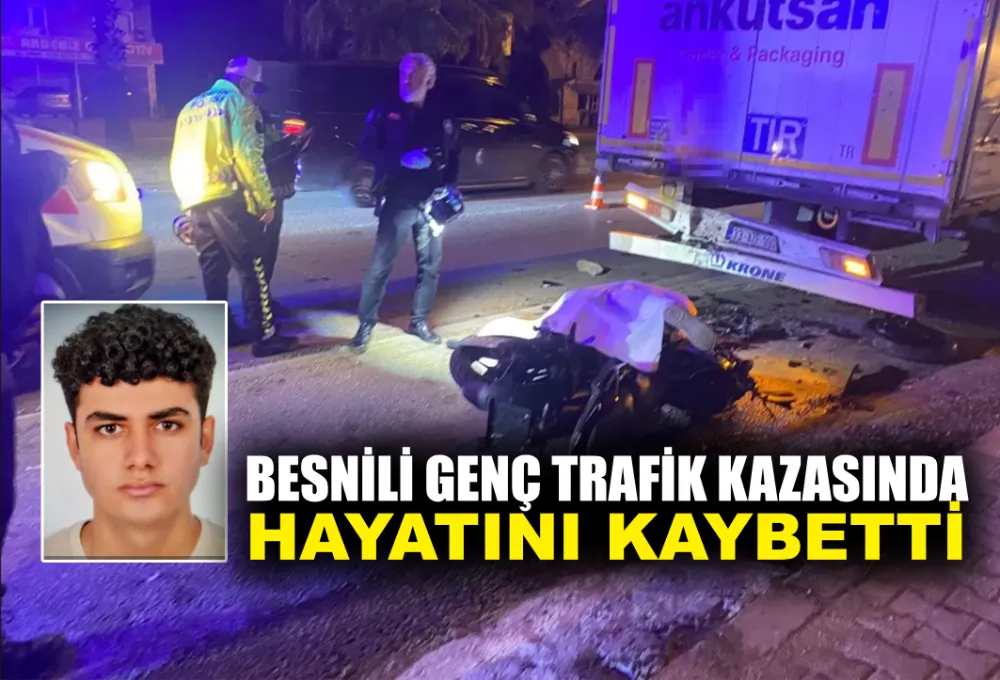 BESNİLİ GENÇ TRAFİK KAZASINDA HAYATINI KAYBETTİ