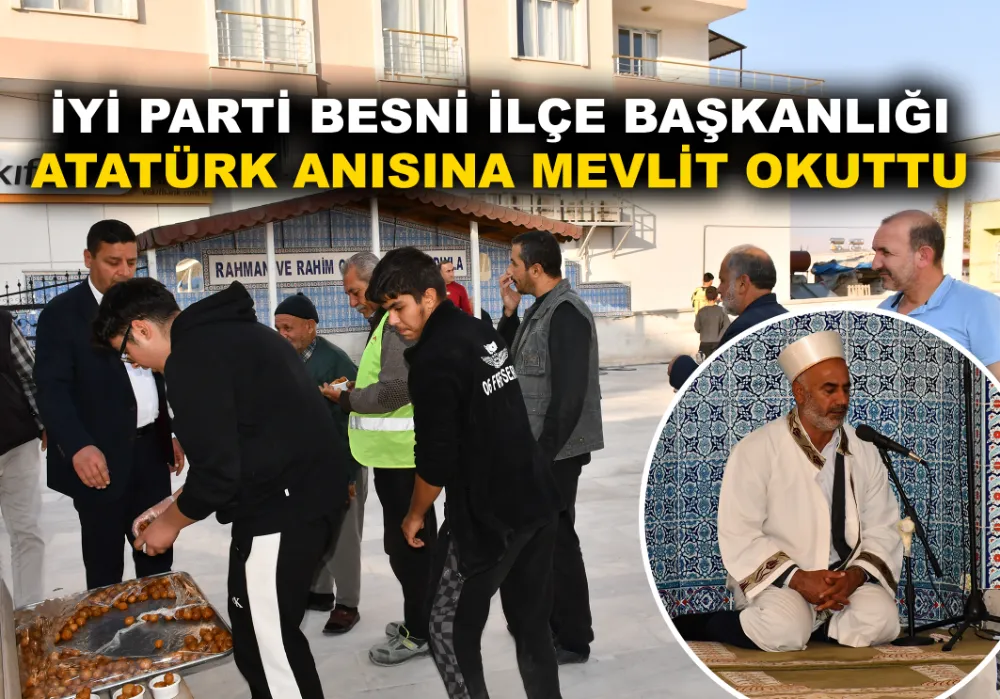 İYİ PARTİ BESNİ İLÇE BAŞKANLIĞI  ATATÜRK ANISINA MEVLİT OKUTTU
