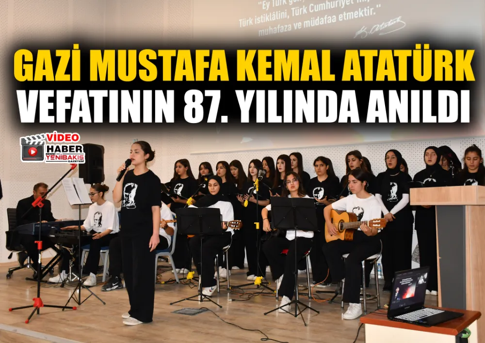 GAZİ MUSTAFA KEMAL ATATÜRK  VEFATININ 87. YILINDA ANILDI