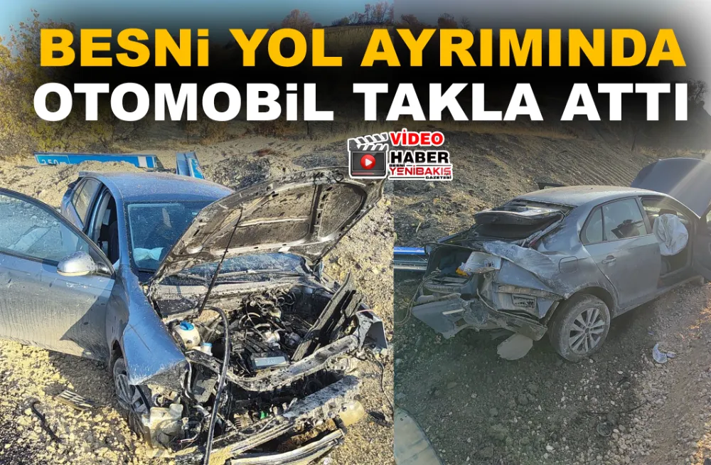 BESNİ YOL AYRIMINDA OTOMOBİL TAKLA ATTI