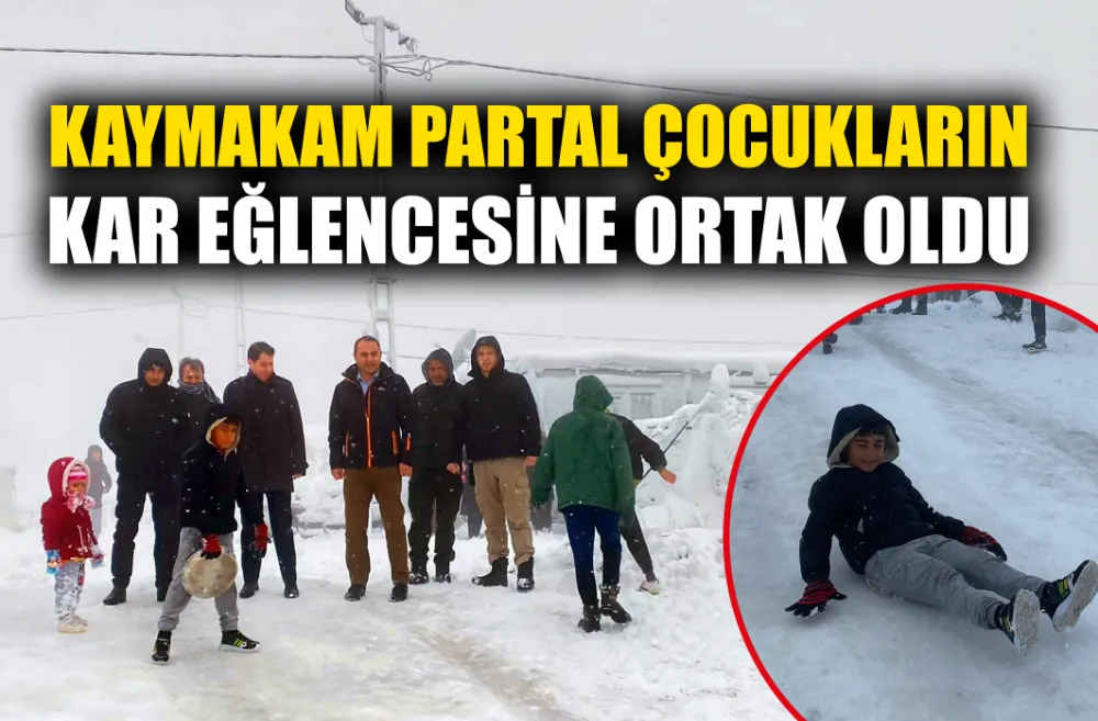 KAYMAKAM PARTAL ÇOCUKLARIN KAR EĞLENCESİNE ORTAK OLDU