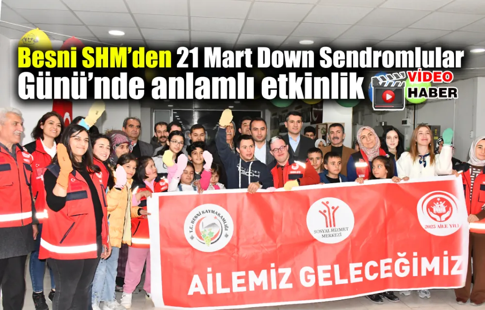 Besni SHM’den 21 Mart Down Sendromlular Gününde anlamlı etkinlik