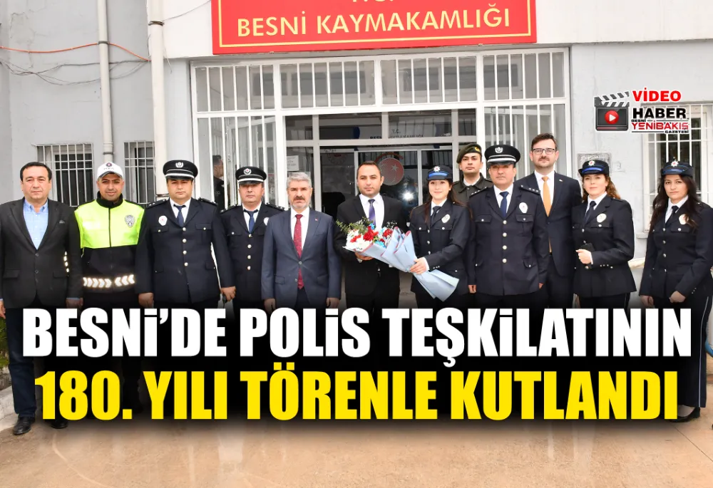 BESNİ’DE POLİS TEŞKİLATININ 180. YILI TÖRENLE KUTLANDI