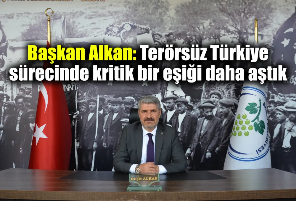 Başkan Alkan: Terörsüz Türkiye sürecinde kritik bir eşiği daha aştık