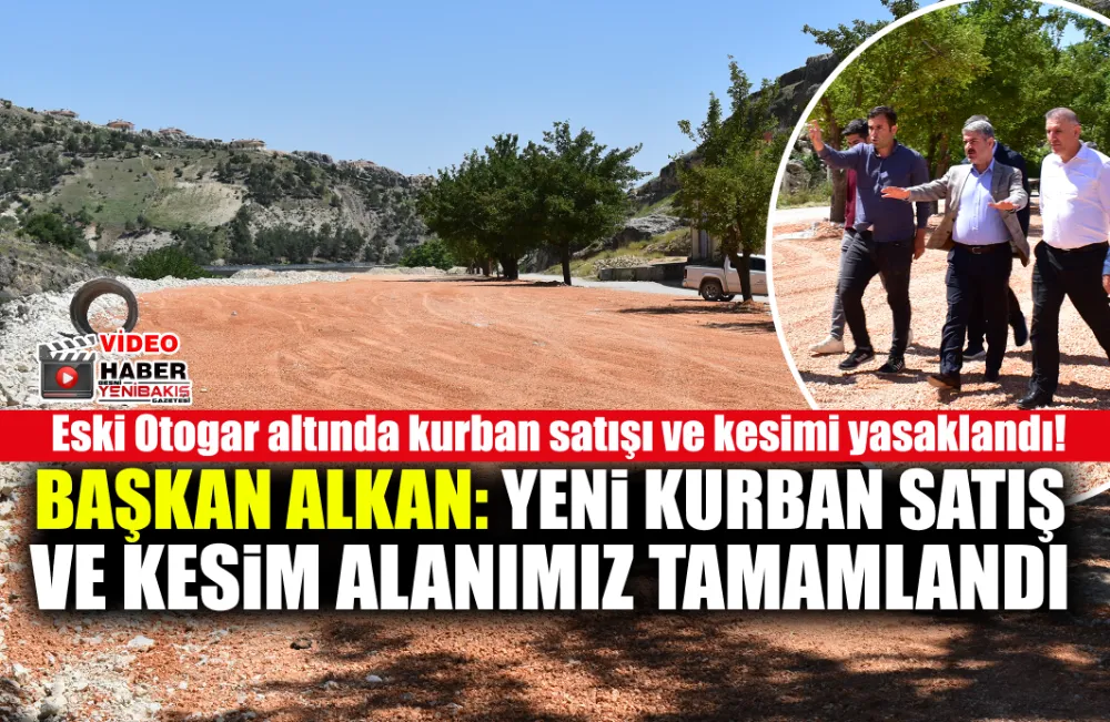 BAŞKAN ALKAN: YENİ KURBAN SATIŞ VE KESİM ALANIMIZ TAMAMLANDI