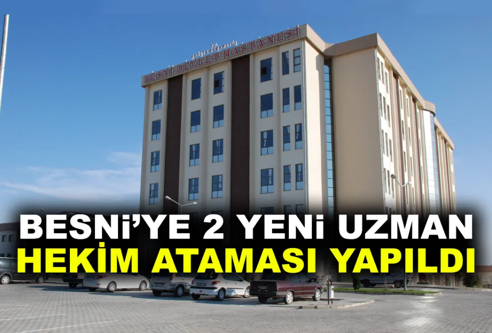 BESNİ’YE 2 YENİ HEKİM ATANDI