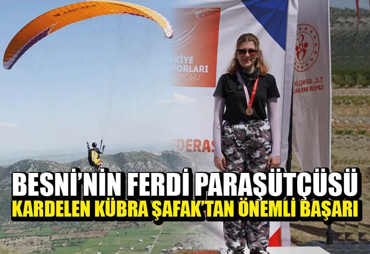 BESNİ’NİN FERDİ PARAŞÜTÇÜSÜ KARDELEN KÜBRA ŞAFAK’TAN ÖNEMLİ BAŞARI