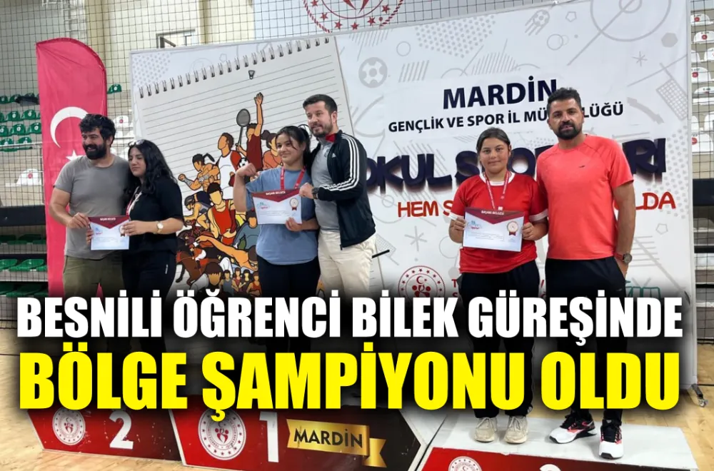 BESNİLİ ÖĞRENCİ BİLEK GÜREŞİNDE BÖLGE ŞAMPİYONU OLDU