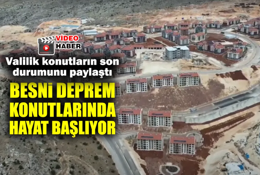 Besni deprem konutlarında hayat başlıyor