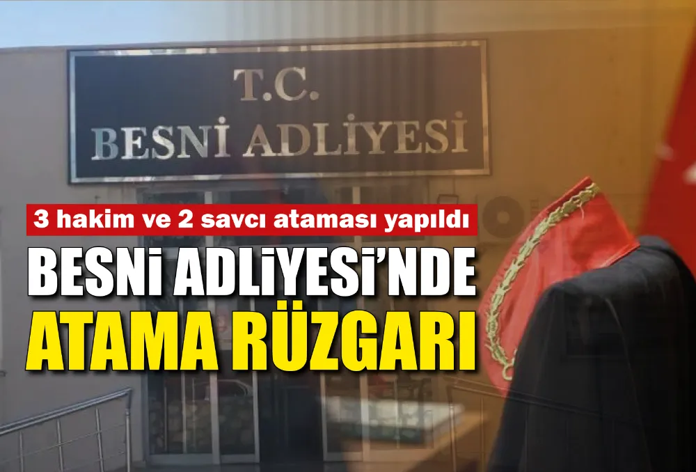 BESNİ ADLİYESİNDE ATAMA RÜZGARI