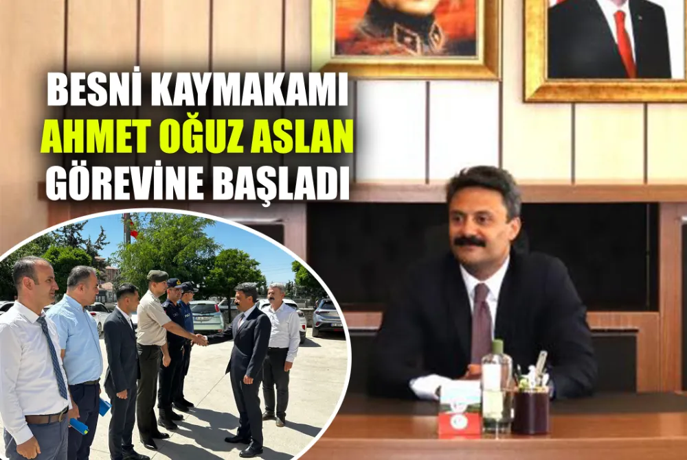 Besni Kaymakamı Ahmet Oğuz Aslan görevine başladı