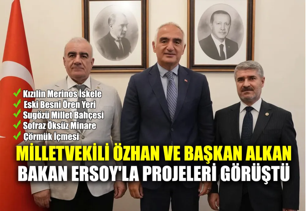 MİLLETVEKİLİ ÖZHAN VE BAŞKAN ALKAN BAKAN ERSOY