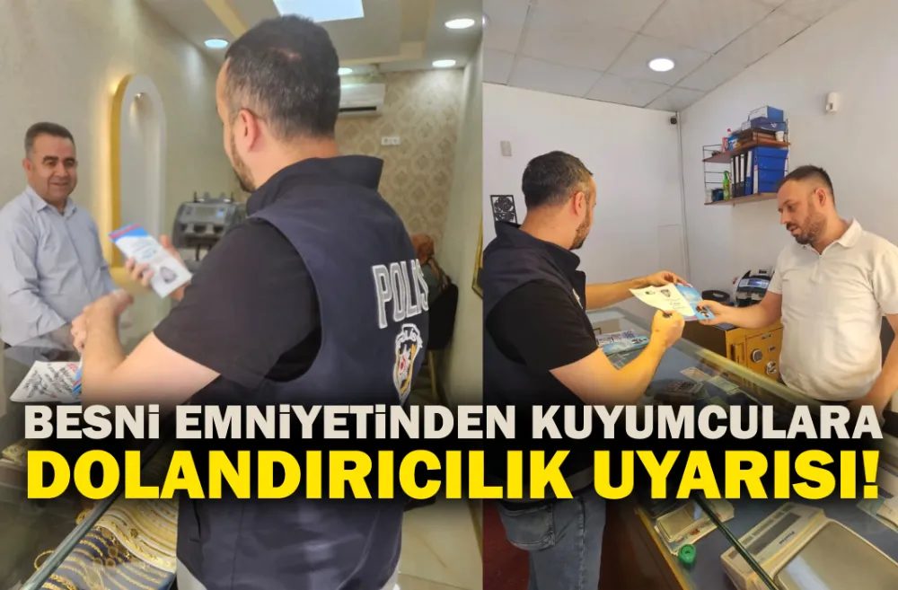 BESNİ EMNİYETİNDEN KUYUMCULARA DOLANDIRICILIK UYARISI