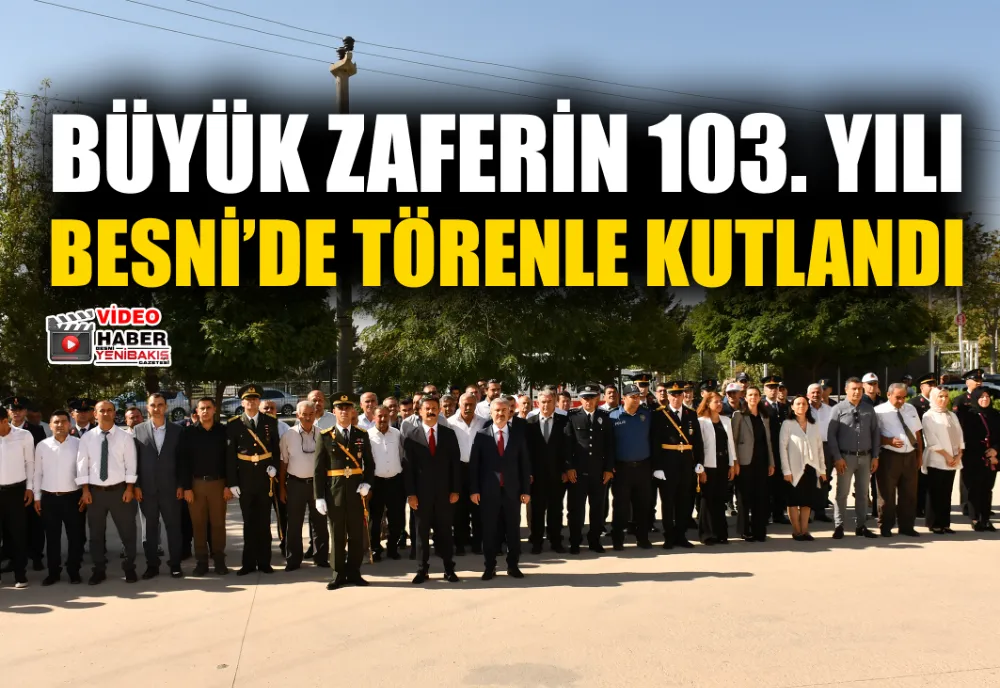 BÜYÜK ZAFERİN 103. YILI BESNİ’DE TÖRENLE KUTLANDI