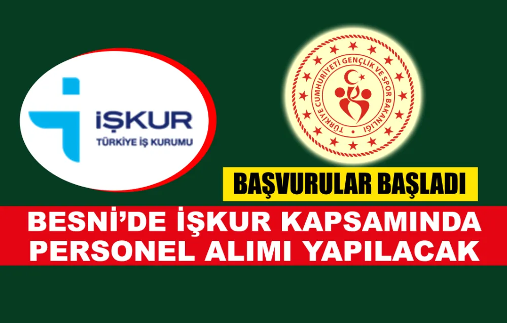 BESNİ’DE İŞKUR KAPSAMINDA PERSONEL ALIMI YAPILACAK