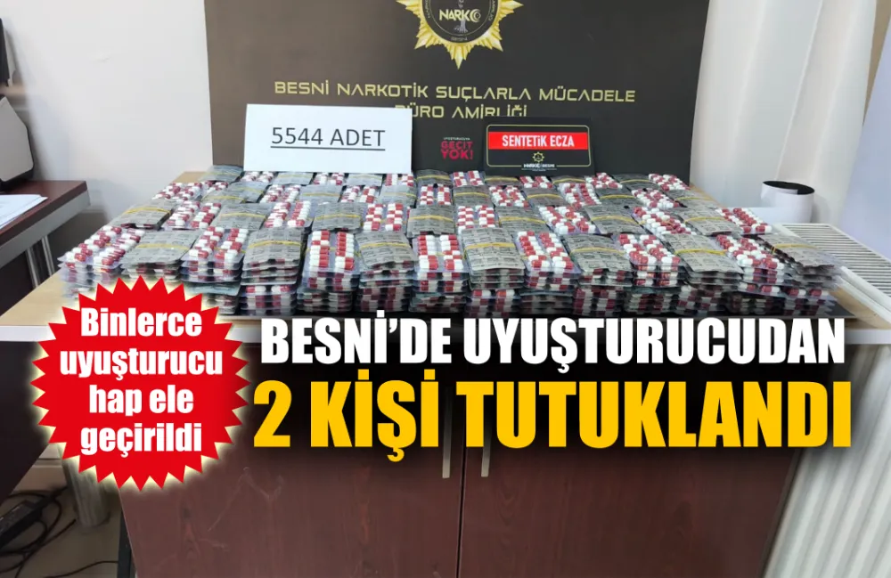 BESNİ’DE UYUŞTURUCUDAN 2 KİŞİ TUTUKLANDI