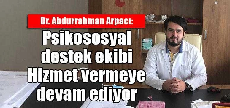 Arpacı: Psikososyal destek ekibi hizmet vermeye devam ediyor