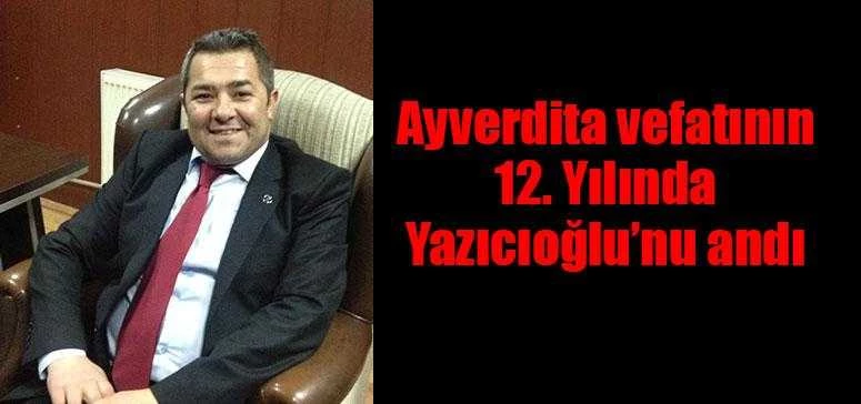 Ayverdita vefatının 12. Yılında Yazıcıoğlu’nu andı