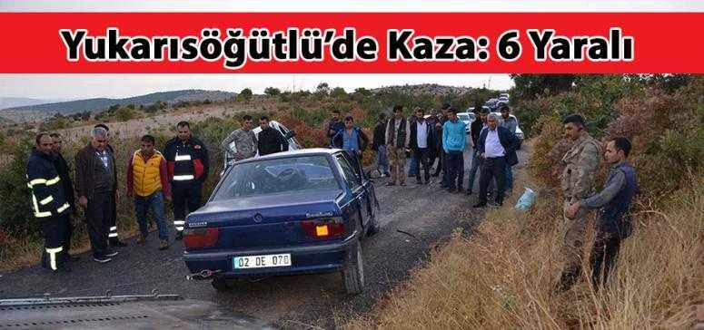 Yukarısöğütlü’de Kaza: 6 Yaralı