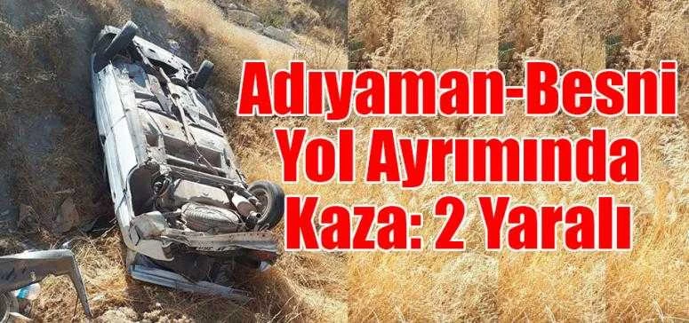 Adıyaman-Besni Yol Ayrımında Kaza: 2 Yaralı