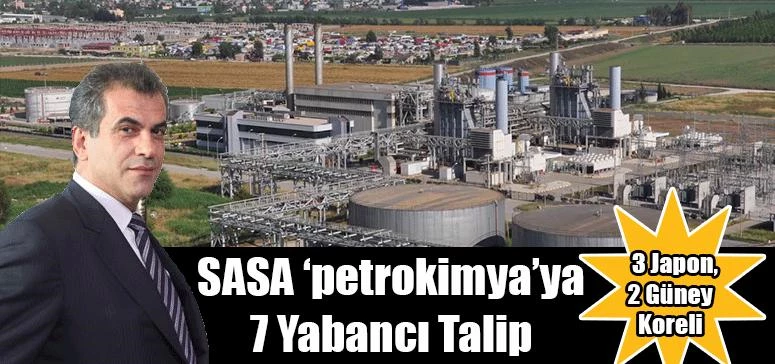 Sasa ‘petrokimya’ya 7 yabancı talip