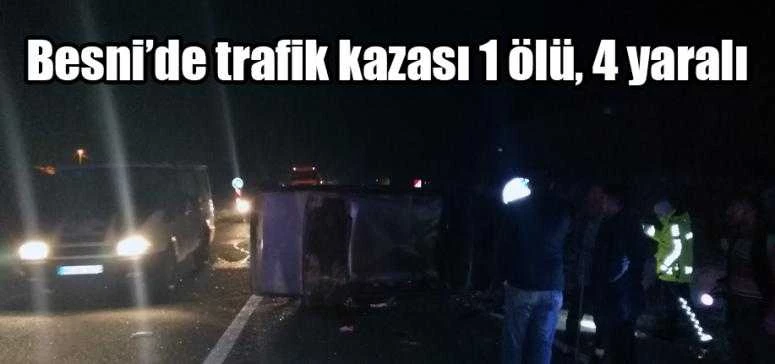 Besni’de trafik kazası 1 ölü, 4 yaralı